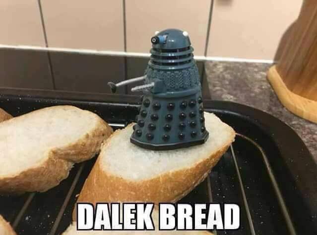 Love a bit of Dalek Bread! 😀