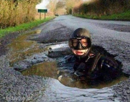 Potholes are not bad enough to fix yet! 😏