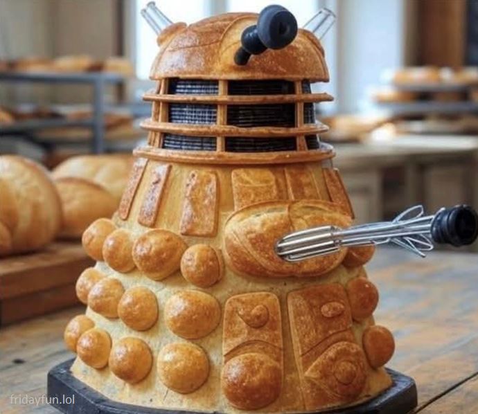 Dalek Bread! 😃